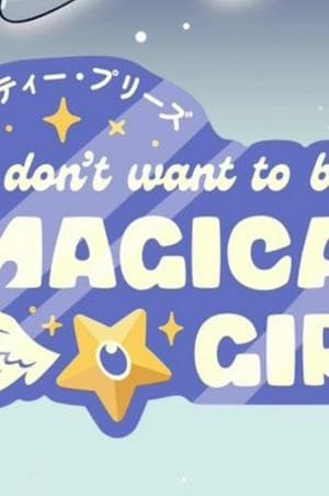 Pretty Pretty Please I Don't Want to be a Magical Girl