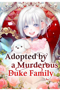 Adopted by a Murderous Duke Family