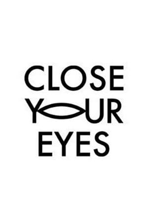 CLOSE YOUR EYES